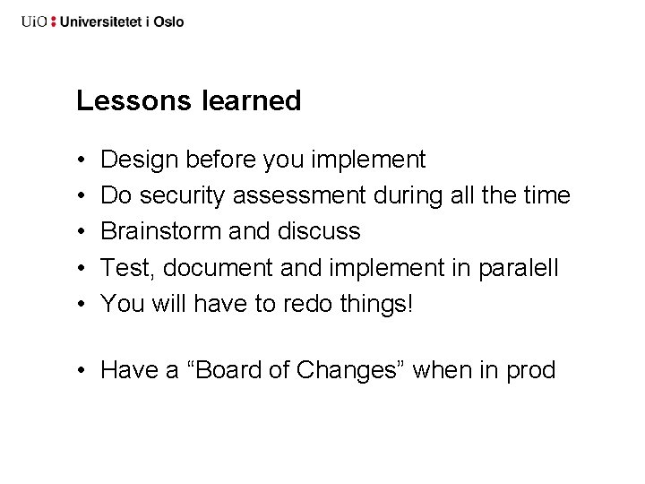 Lessons learned • • • Design before you implement Do security assessment during all