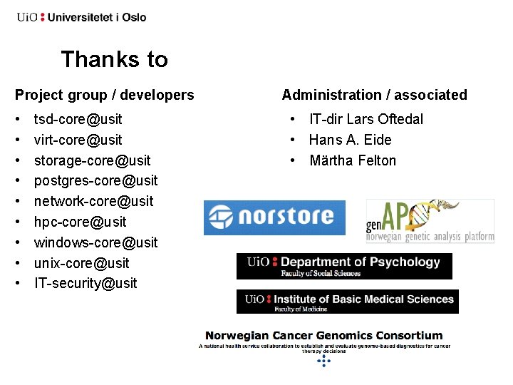 Thanks to Project group / developers • • • tsd-core@usit virt-core@usit storage-core@usit postgres-core@usit network-core@usit