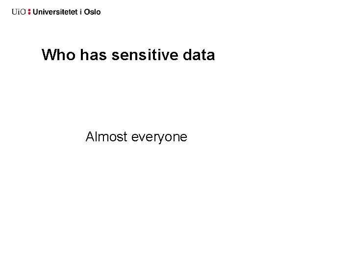 Who has sensitive data Almost everyone 