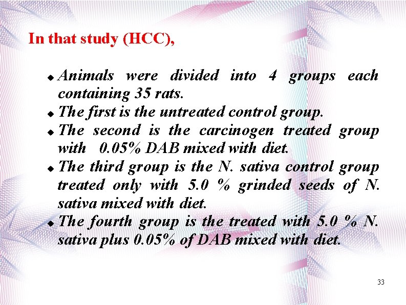 In that study (HCC), Animals were divided into 4 groups each containing 35 rats.