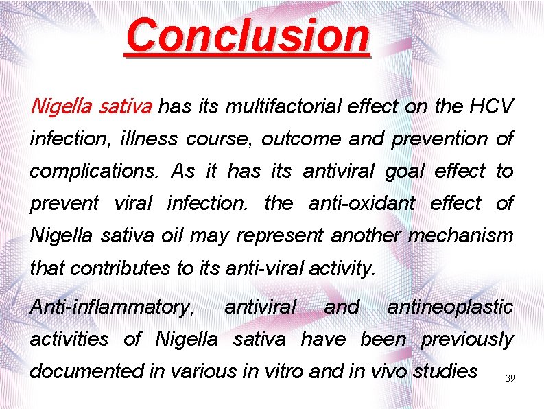 Conclusion Nigella sativa has its multifactorial effect on the HCV infection, illness course, outcome