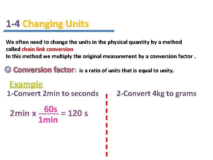 1 -4 Changing Units We often need to change the units in the physical