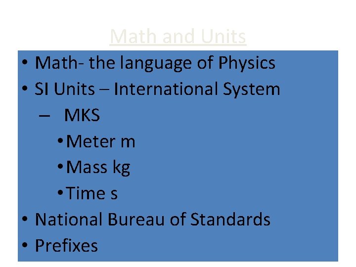 Math and Units • Math- the language of Physics • SI Units – International