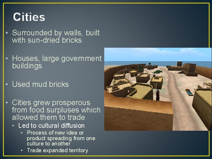 Cities • Surrounded by walls, built with sun-dried bricks • Houses, large government buildings