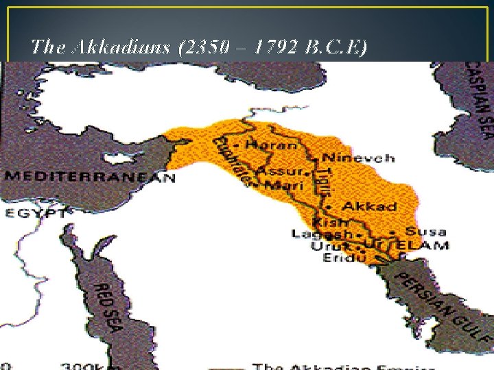 The Akkadians (2350 – 1792 B. C. E) 