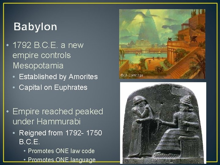 Babylon • 1792 B. C. E. a new empire controls Mesopotamia • Established by