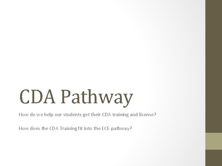 CDA Pathway How do we help our students get their CDA training and license?