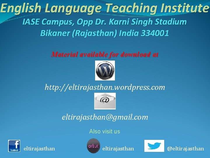 English Language Teaching Institute IASE Campus, Opp Dr. Karni Singh Stadium Bikaner (Rajasthan) India