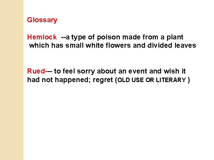 Glossary Hemlock --a type of poison made from a plant which has small white