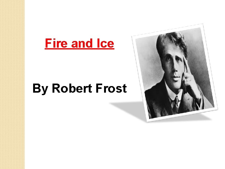 Fire and Ice By Robert Frost 