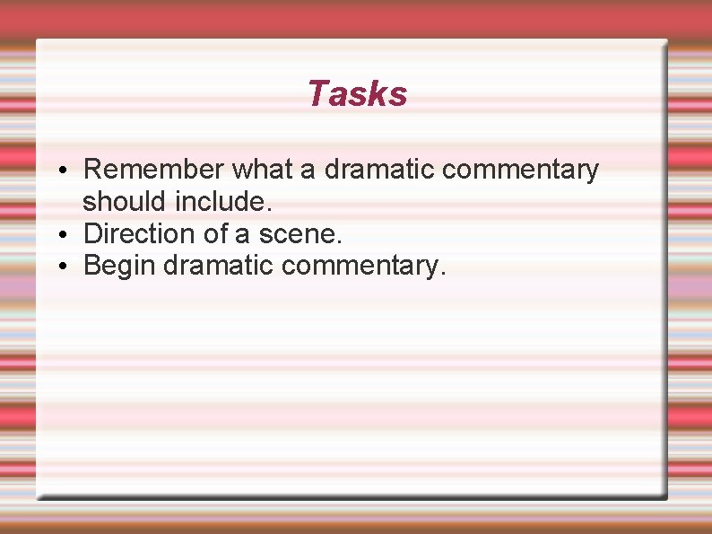 Tasks • Remember what a dramatic commentary should include. • Direction of a scene.