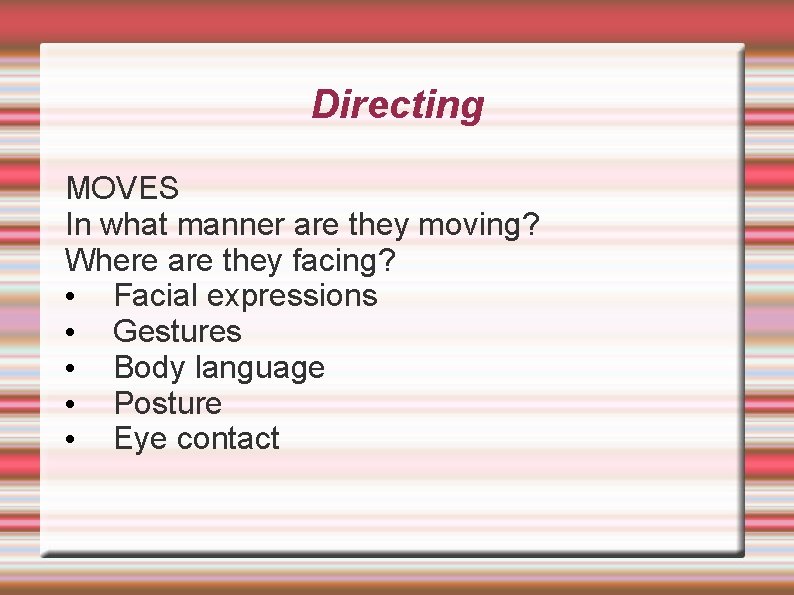 Directing MOVES In what manner are they moving? Where are they facing? • Facial