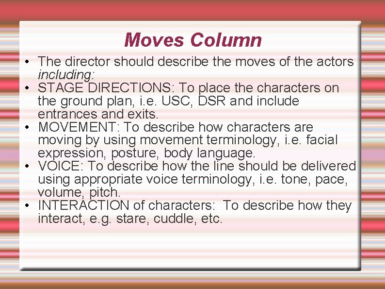 Moves Column • The director should describe the moves of the actors including: •