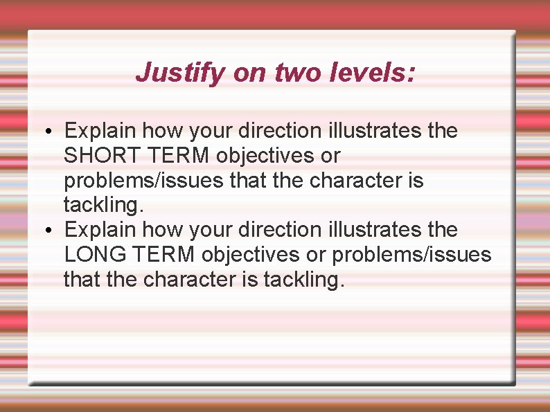 Justify on two levels: • Explain how your direction illustrates the SHORT TERM objectives