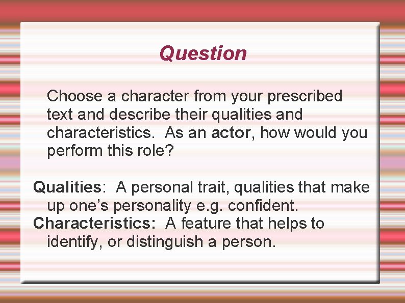 Question Choose a character from your prescribed text and describe their qualities and characteristics.