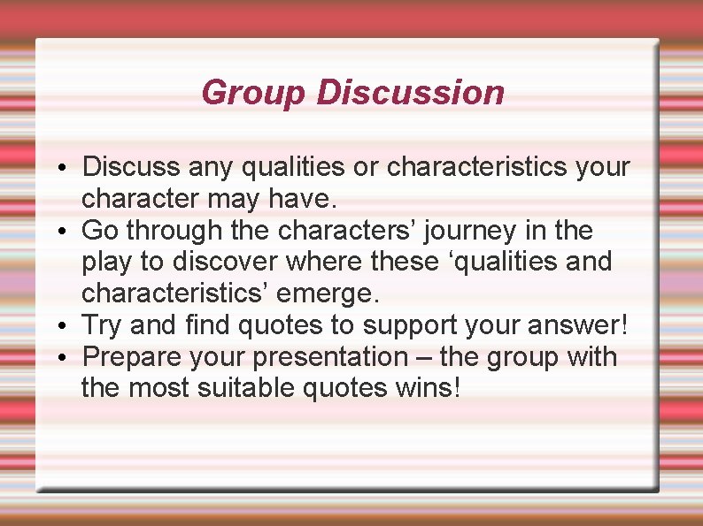 Group Discussion • Discuss any qualities or characteristics your character may have. • Go