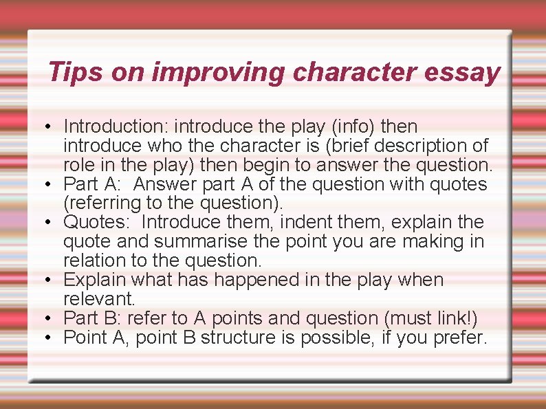 Tips on improving character essay • Introduction: introduce the play (info) then introduce who