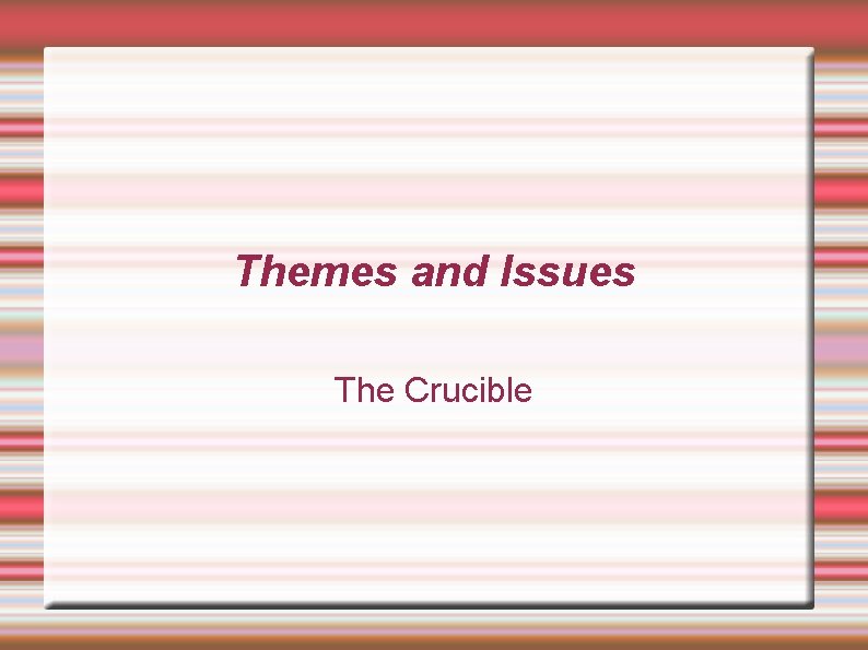 Themes and Issues The Crucible 