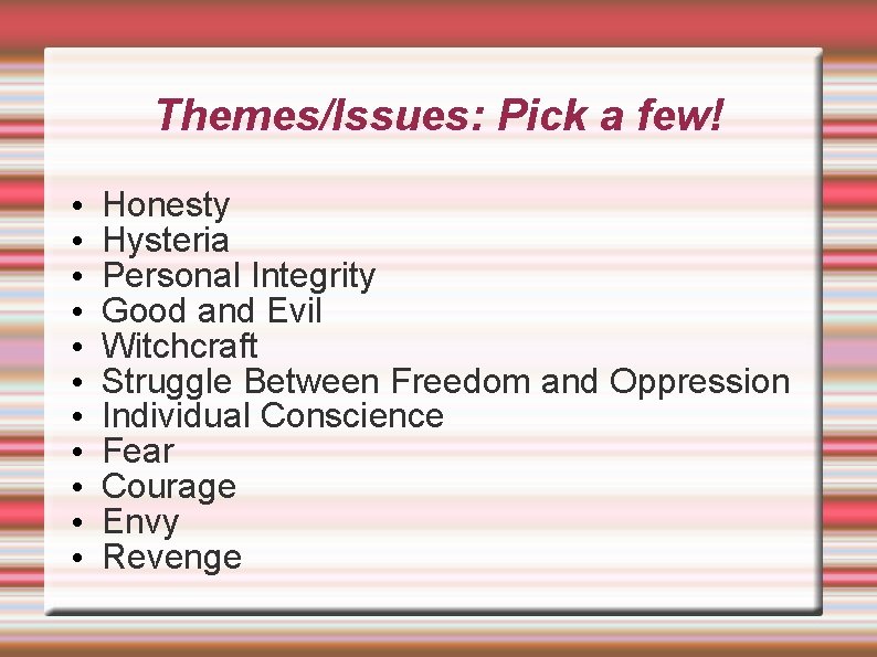 Themes/Issues: Pick a few! • • • Honesty Hysteria Personal Integrity Good and Evil