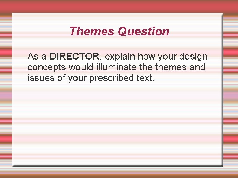 Themes Question As a DIRECTOR, explain how your design concepts would illuminate themes and