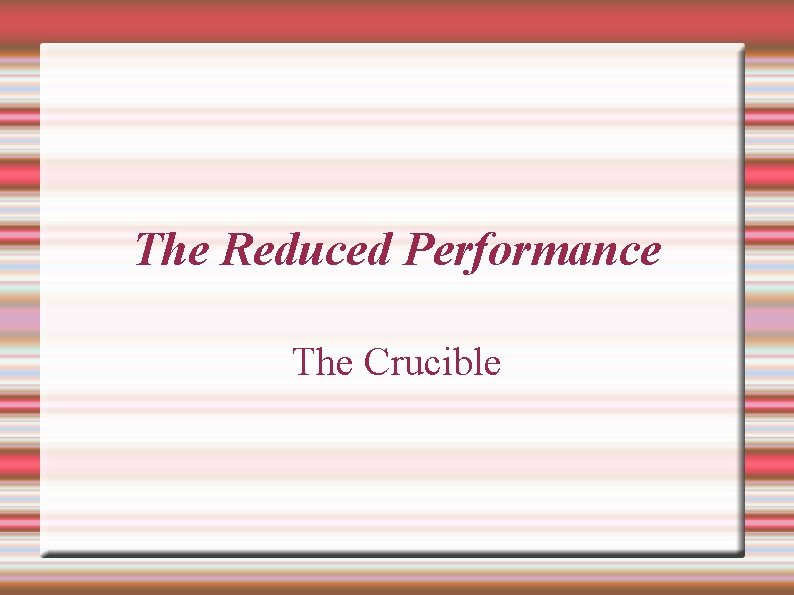 The Reduced Performance The Crucible 