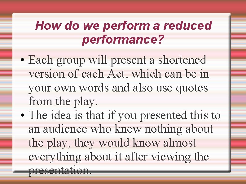 How do we perform a reduced performance? • Each group will present a shortened