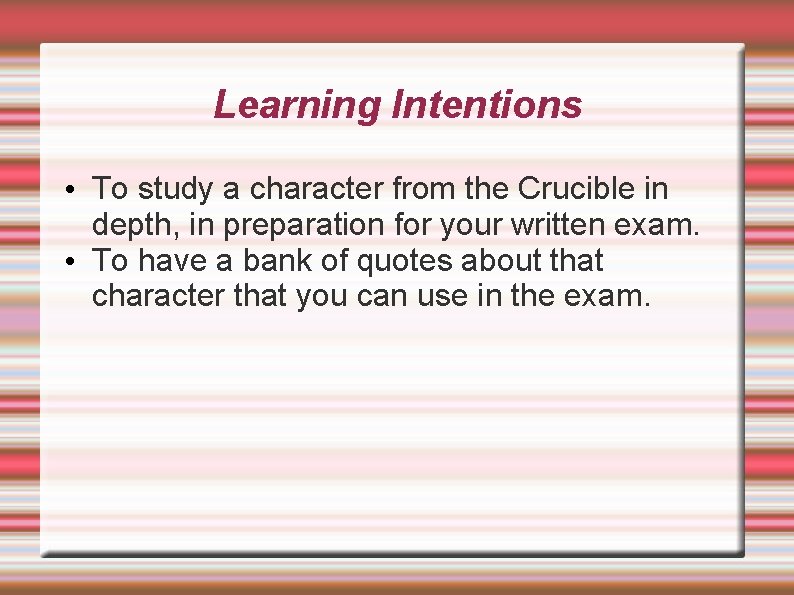 Learning Intentions • To study a character from the Crucible in depth, in preparation