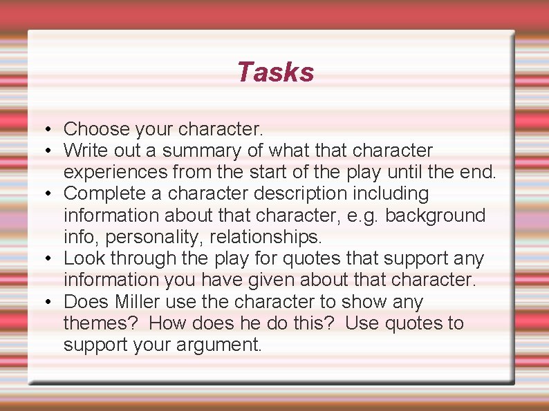 Tasks • Choose your character. • Write out a summary of what that character