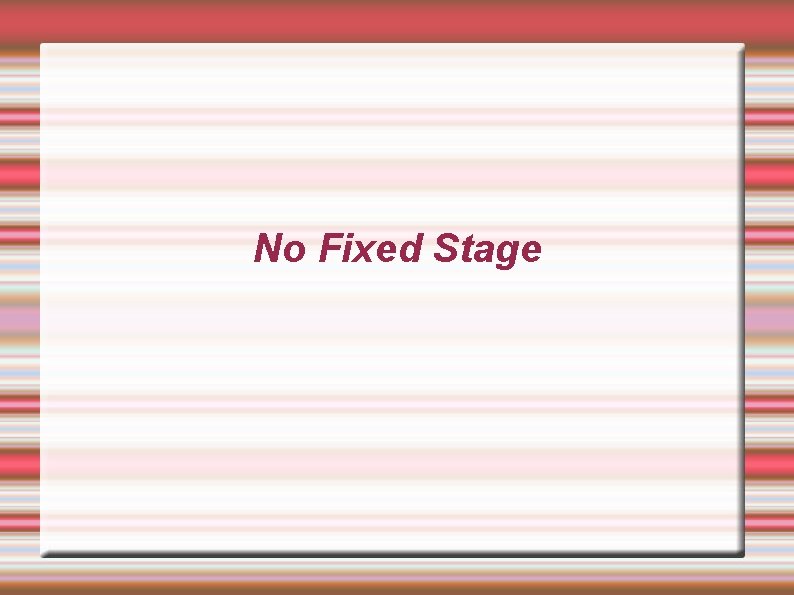 No Fixed Stage 