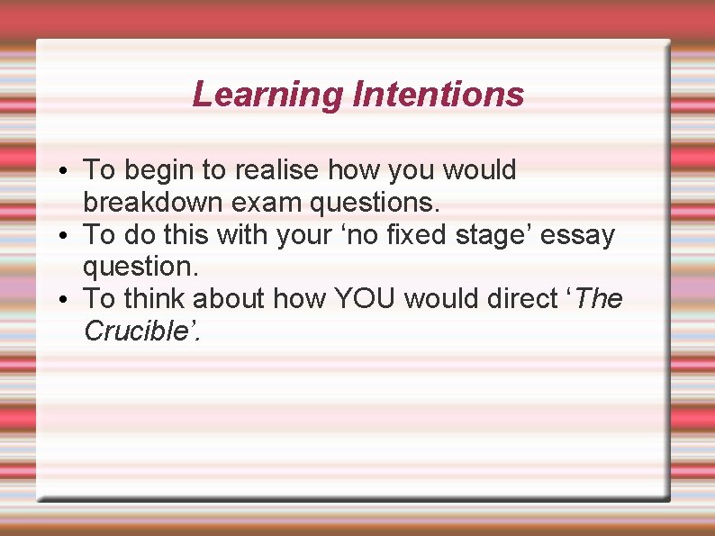 Learning Intentions • To begin to realise how you would breakdown exam questions. •