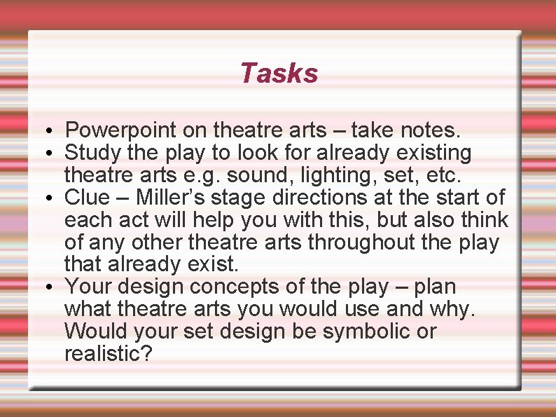 Tasks • Powerpoint on theatre arts – take notes. • Study the play to