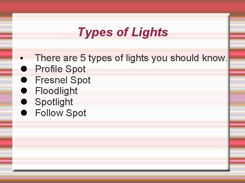 Types of Lights • l l l There are 5 types of lights you