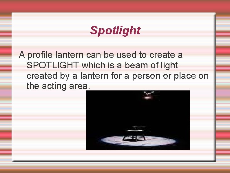Spotlight A profile lantern can be used to create a SPOTLIGHT which is a