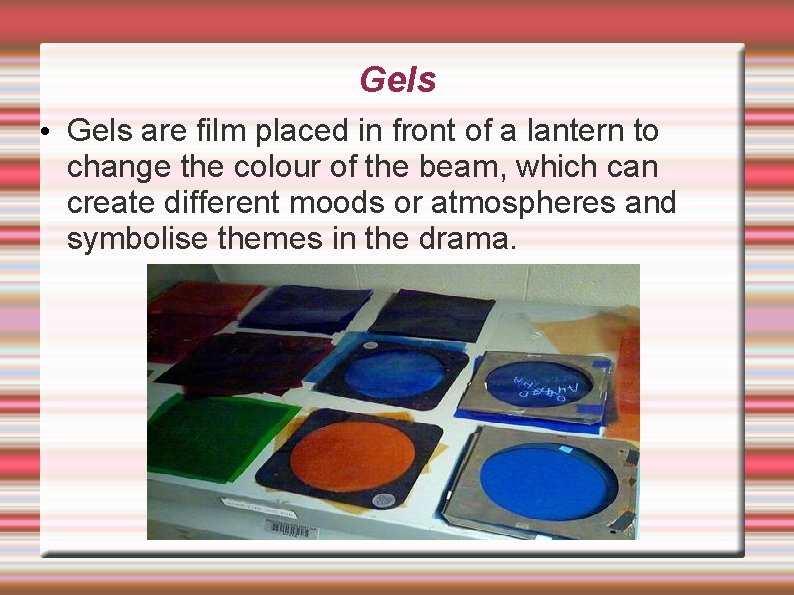 Gels • Gels are film placed in front of a lantern to change the