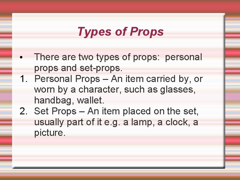 Types of Props There are two types of props: personal props and set-props. 1.