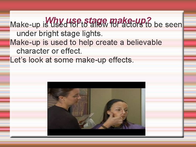 Why use stage make-up? Make-up is used for to allow for actors to be