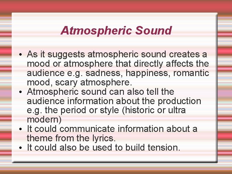 Atmospheric Sound • As it suggests atmospheric sound creates a mood or atmosphere that