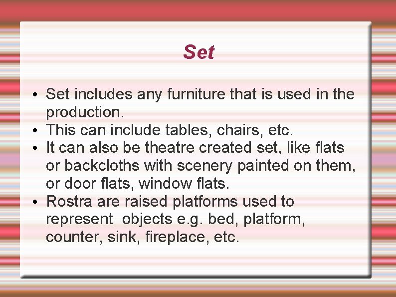 Set • Set includes any furniture that is used in the production. • This