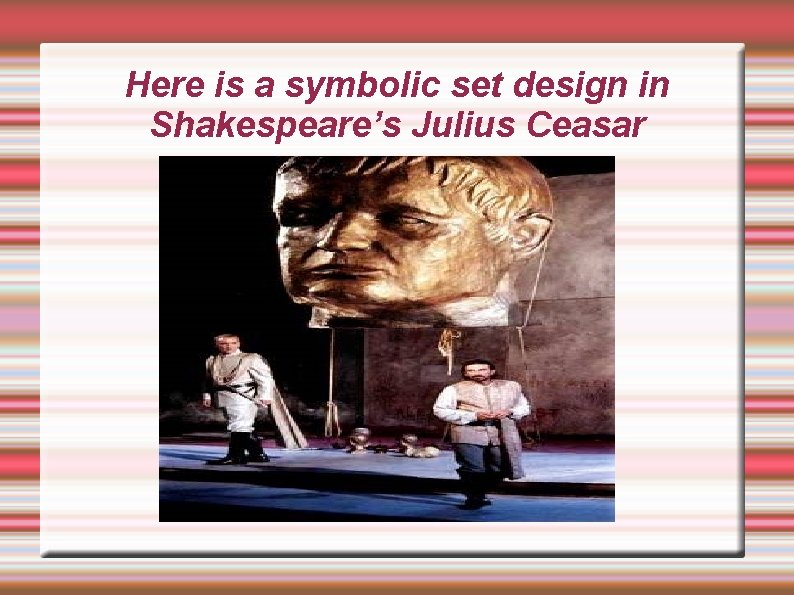 Here is a symbolic set design in Shakespeare’s Julius Ceasar 