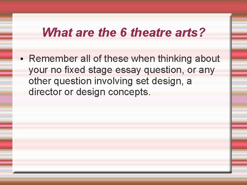 What are the 6 theatre arts? • Remember all of these when thinking about