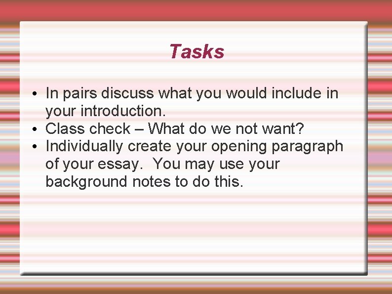 Tasks • In pairs discuss what you would include in your introduction. • Class