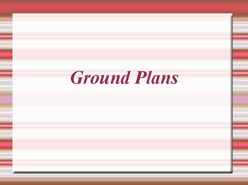 Ground Plans 