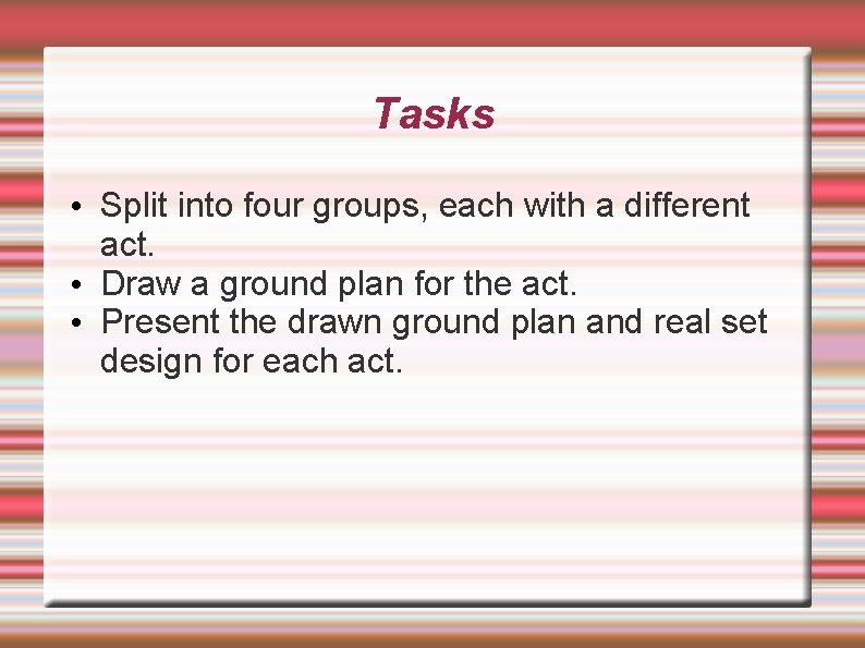 Tasks • Split into four groups, each with a different act. • Draw a