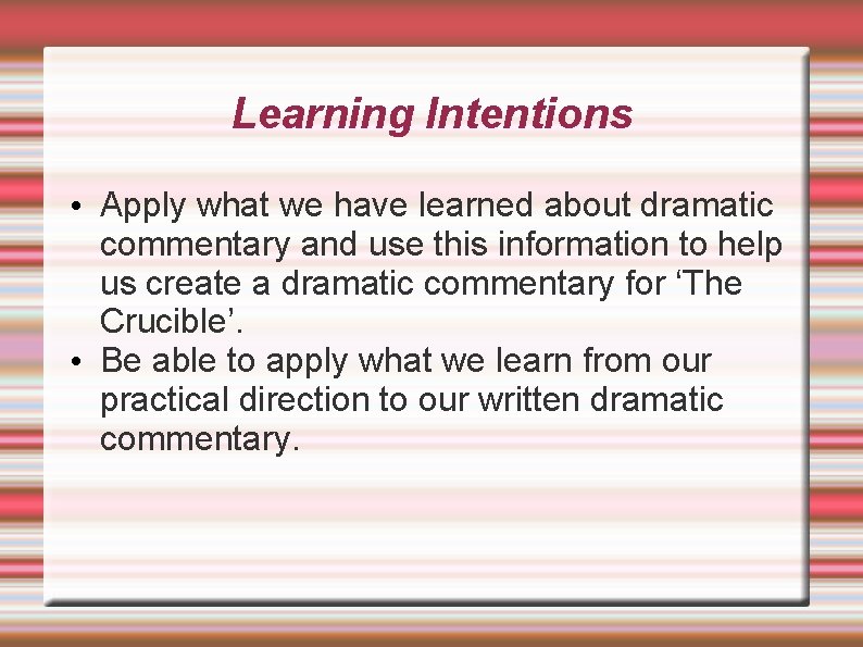 Learning Intentions • Apply what we have learned about dramatic commentary and use this