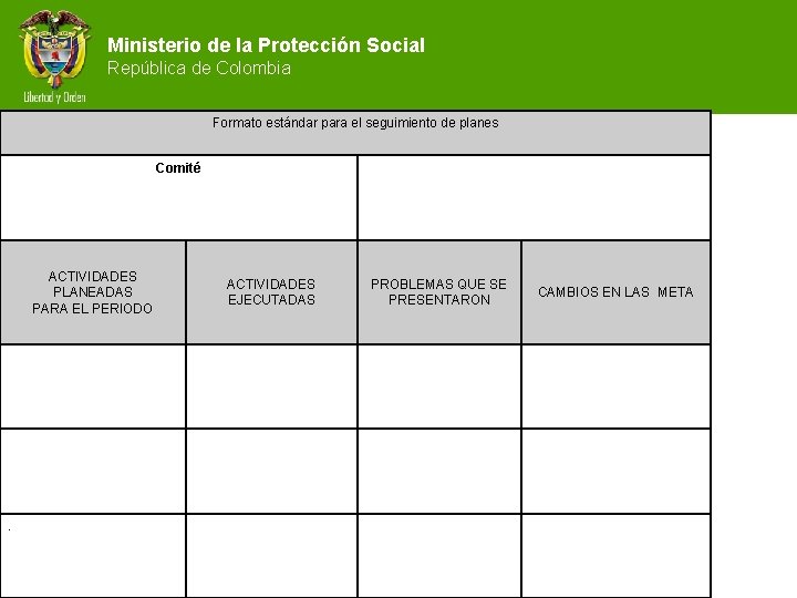 Ministerio de la Protección Social República de Colombia Formato estándar para el seguimiento de