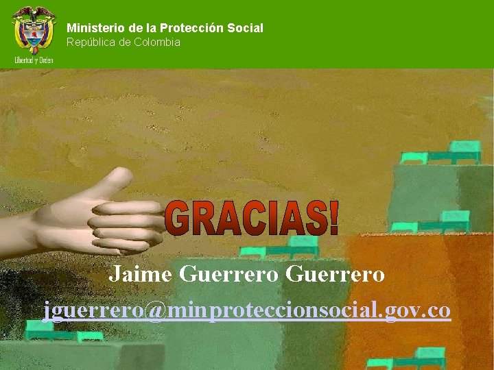 Ministerio de la Protección Social República de Colombia Jaime Guerrero jguerrero@minproteccionsocial. gov. co 