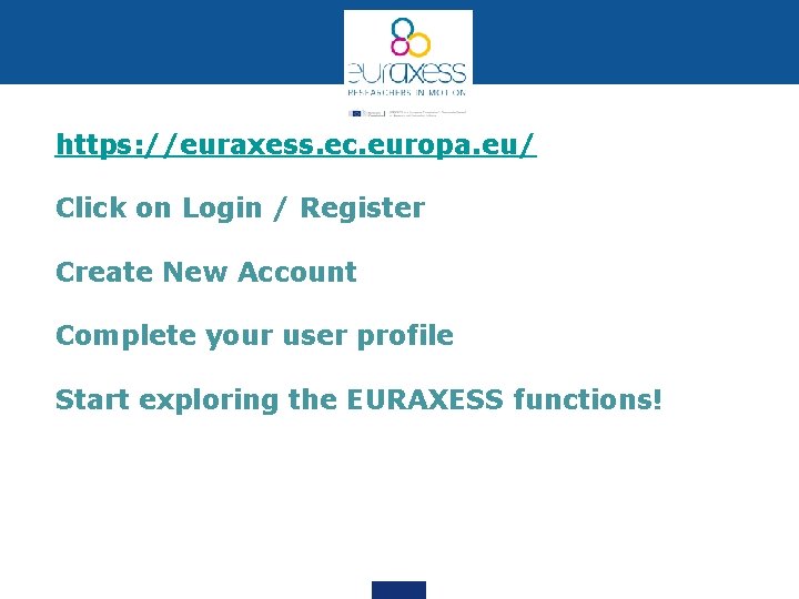 https: //euraxess. ec. europa. eu/ Click on Login / Register Create New Account Complete