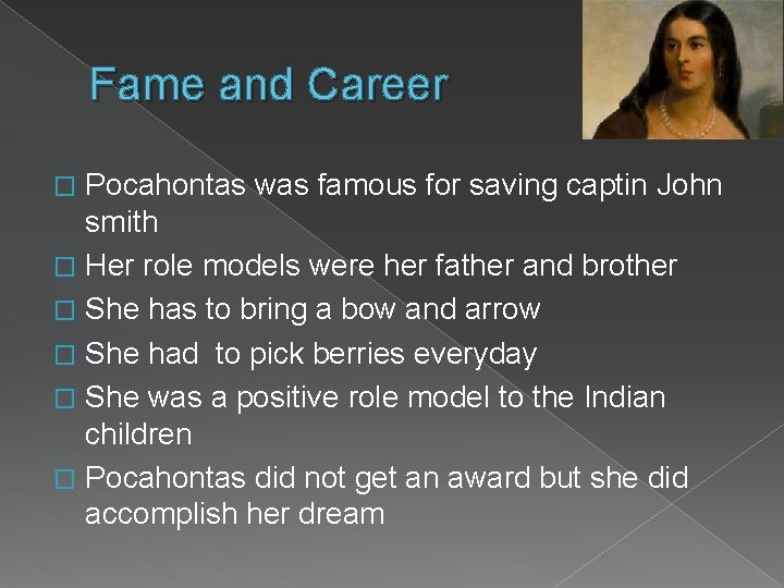 Fame and Career Pocahontas was famous for saving captin John smith � Her role