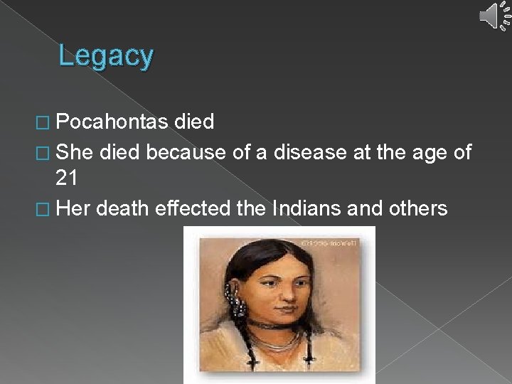 Legacy � Pocahontas died � She died because of a disease at the age