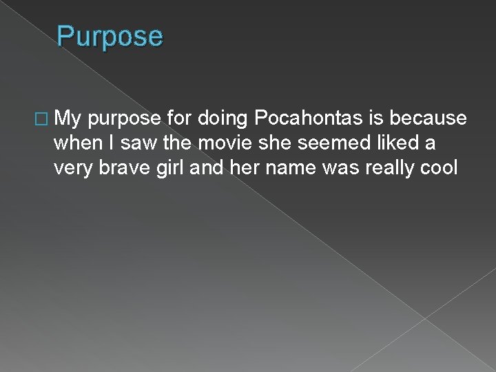 Purpose � My purpose for doing Pocahontas is because when I saw the movie